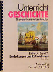 Unterricht Geschichte / Reihe A, Band 7: Entdeckungen und Kolonialismus