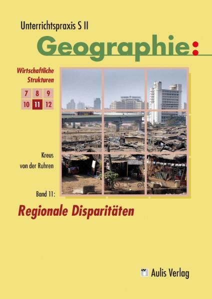 Unterrichtspraxis S II - Geographie / Band 11: Regionale Disparitäten