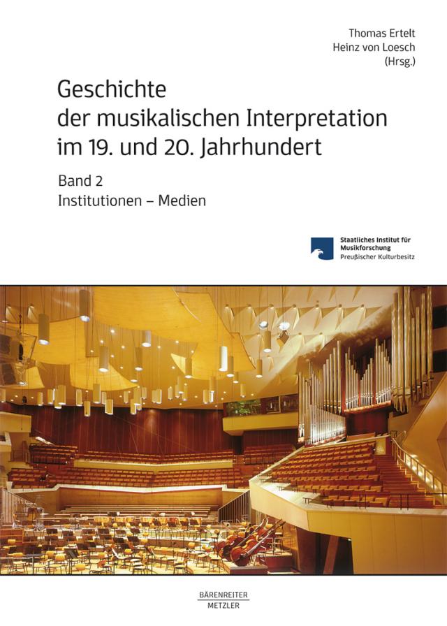 Geschichte der musikalischen Interpretation im 19. und 20. Jahrhundert, Band 2: Institutionen - Medien