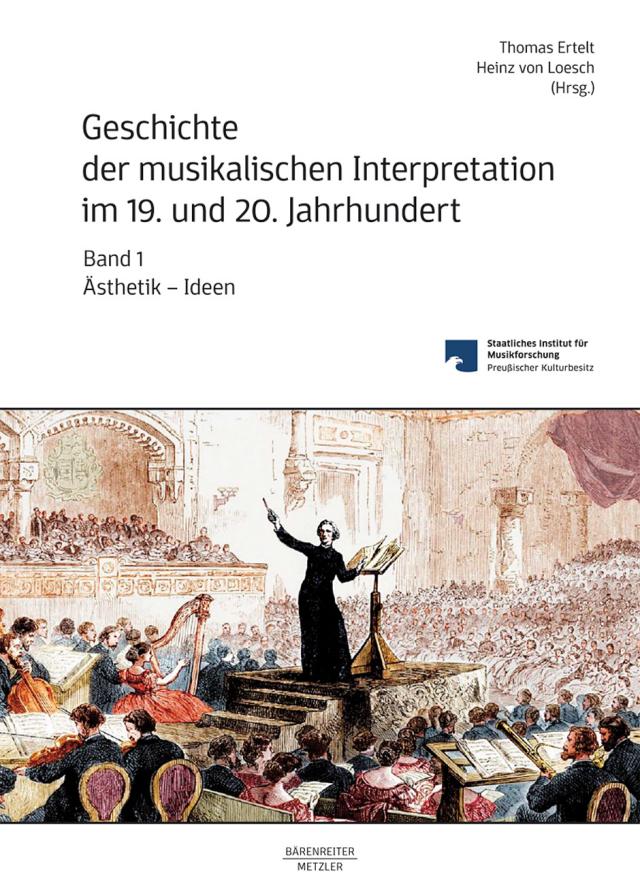 Geschichte der musikalischen Interpretation im 19. und 20. Jahrhundert, Band 1: Ästhetik - Ideen