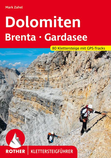 Rother Klettersteigführer Dolomiten, Brenta, Gardasee - 80 ausgewählte Klettersteigtouren zwischen Sexten und Riva - Rother Klettersteigführer - 80 ausgewählte Klettersteigtouren zwischen Sexten und R