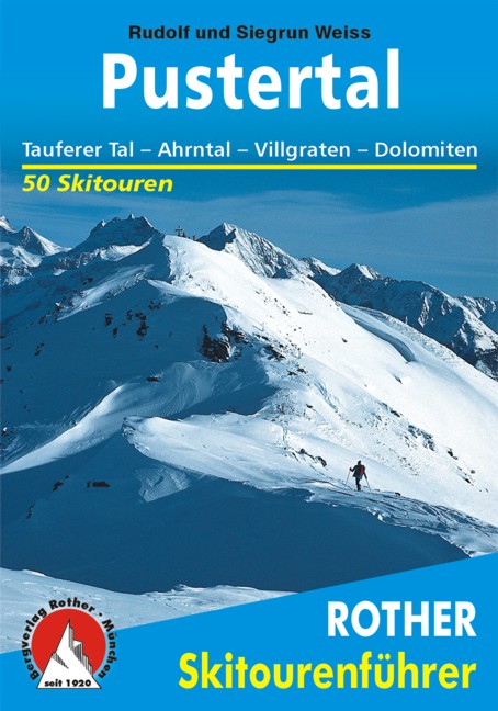 Rother Skitourenführer Pustertal - Tauferer Tal, Ahrntal, Villgraten, Dolomiten. 50 ausgewählte Skitouren im Süd- und Osttiroler Pustertal - Rother Skitourenführer - Tauferer Tal, Ahrntal, Villgraten,