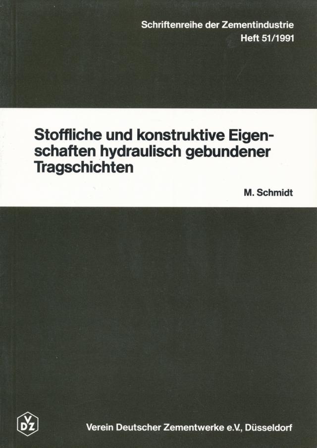 Schriftenreihe der Zementindustrie Heft 51: Stoffliche und konstruktive Eigenschaften hydraulisch gebundener Tragschichten