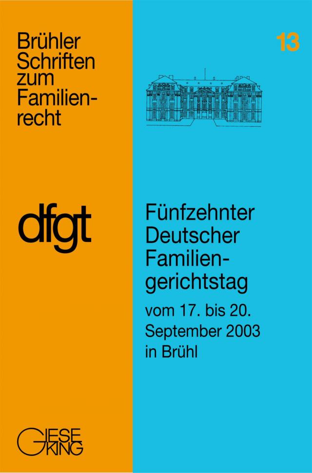 Ansprachen und Referate, Berichte und Ergebnisse der Arbeitskreise / Fünfzehnter Deutscher Familiengerichtstag : vom 17. bis 20. September 2003 in Brühl