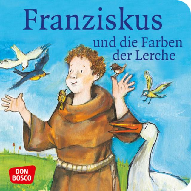 Franziskus und die Farben der Lerche. Franz von Assisi. Mini-Bilderbuch.