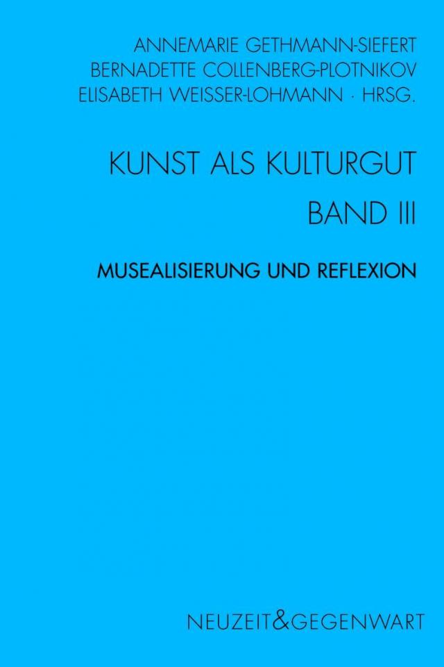 Kunst und Kulturgut. Band III: Musealisierung und Reflexion