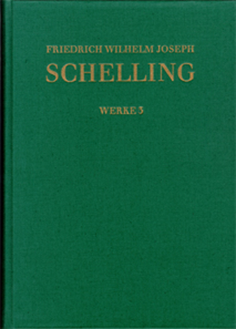 Friedrich Wilhelm Joseph Schelling: Historisch-kritische Ausgabe / Reihe I: Werke. Band 3