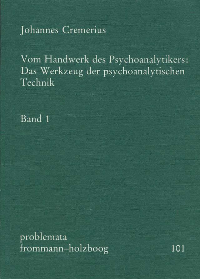 Vom Handwerk des Psychoanalytikers: Das Werkzeug der psychoanalytischen Technik. Band 1