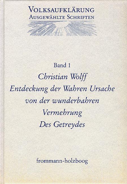 Volksaufklärung - Ausgewählte Schriften / Band 1: Christian Wolff (1679–1754)