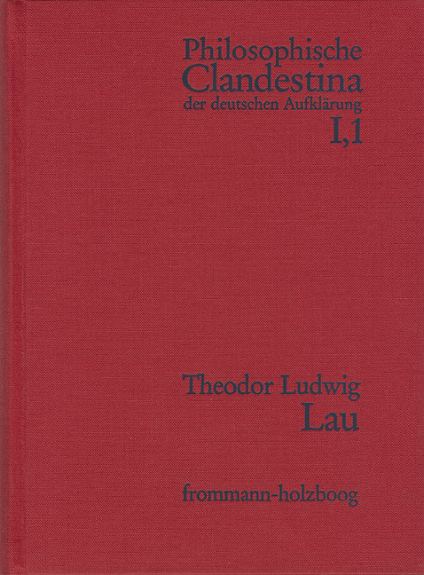 Philosophische Clandestina der deutschen Aufklärung / Abteilung I: Texte und Dokumente. Band 1: Theodor Ludwig Lau (1670–1740)