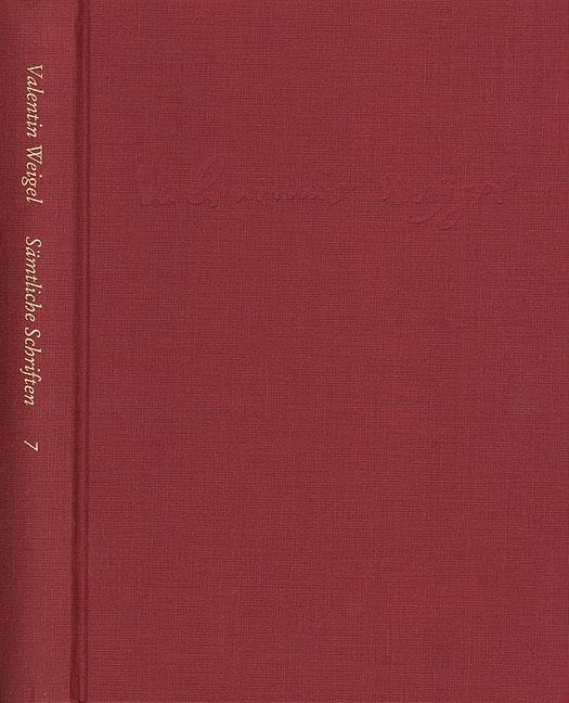 Weigel, Valentin: Sämtliche Schriften. Neue Edition / Band 7: Von Betrachtung des Lebens Christi. Vom Leben Christi. De vita Christi