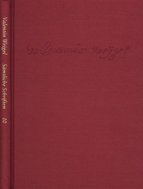 Weigel, Valentin: Sämtliche Schriften. Neue Edition / Band 10: Vom Ort der Welt. Scholasterium christianum