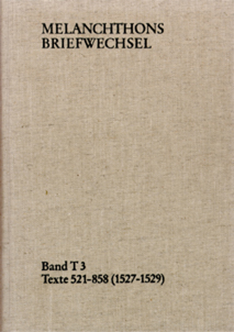 Melanchthons Briefwechsel / Band T 3: Texte 521-858 (1527–1529)