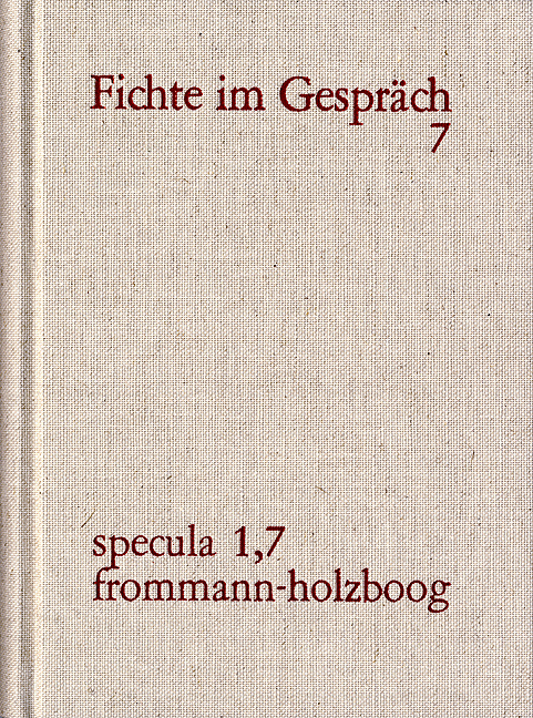 J. G. Fichte im Gespräch / Berichte der Zeitgenossen. Bände 1-7