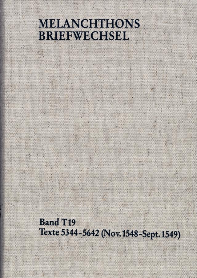 Melanchthons Briefwechsel / Textedition. Band T 19: Texte 5344-5642 (November 1548 – September 1549)