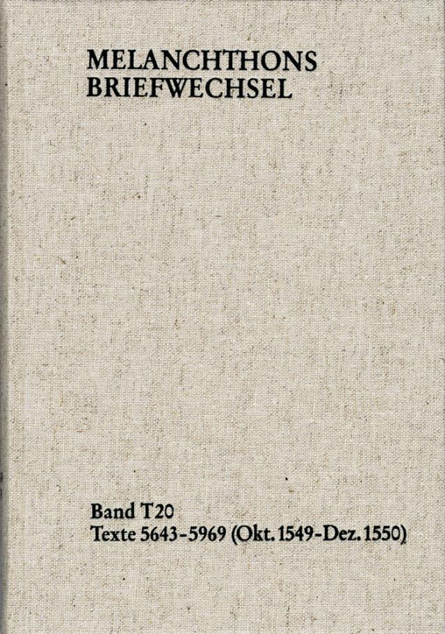 Melanchthons Briefwechsel / Textedition. Band T 20: Texte 5643-5969 (Oktober 1549–Dezember 1550)