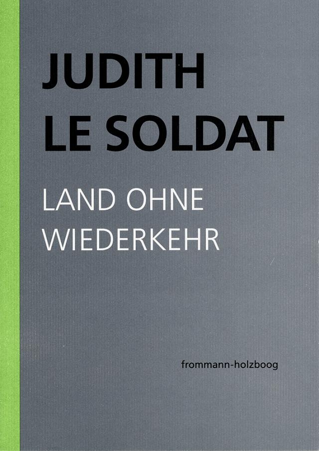 Judith Le Soldat: Werkausgabe / Band 2: Land ohne Wiederkehr