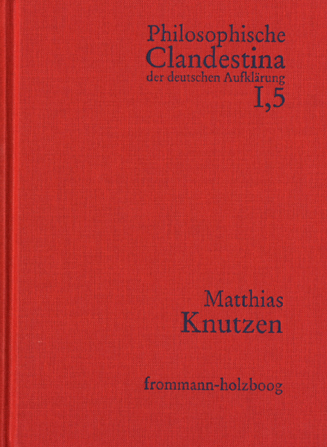 Philosophische Clandestina der deutschen Aufklärung / Abteilung I: Texte und Dokumente. Band 5: Matthias Knutzen