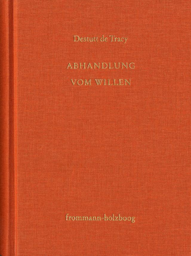 Antoine Louis Claude Destutt de Tracy: Grundzüge einer Ideenlehre / Band IV-V: Abhandlung vom Willen