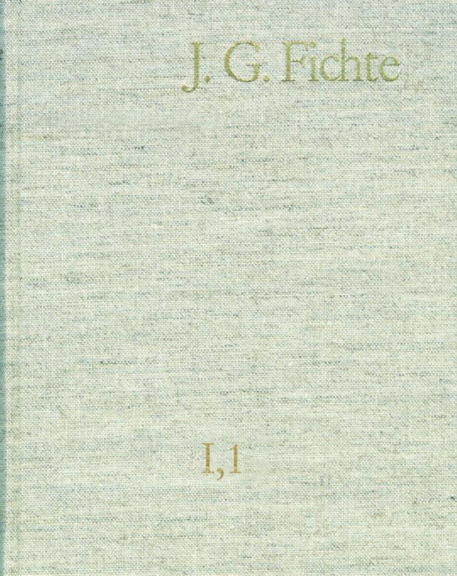 Johann Gottlieb Fichte: Gesamtausgabe / Reihe I: Werke. Band 1: Werke 1791-1794