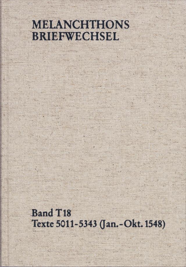 Melanchthons Briefwechsel / Textedition. Band T 18: Texte 5011-5343 (Januar-Oktober 1548)