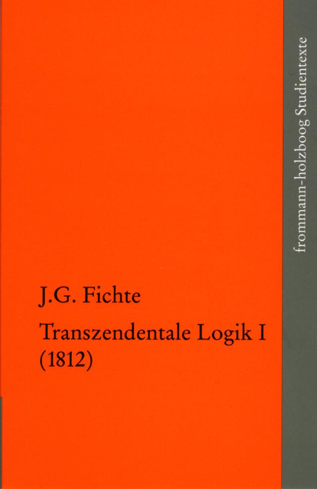 Johann Gottlieb Fichte: Die späten wissenschaftlichen Vorlesungen / IV,1: ?Transzendentale Logik I (1812)?