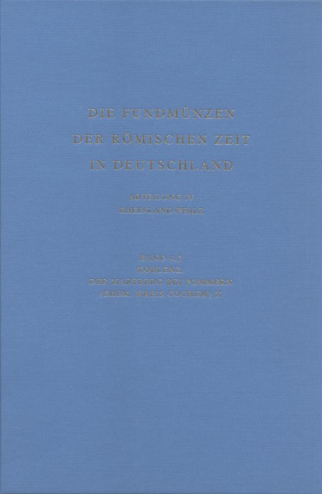 Die Fundmünzen der römischen Zeit in Deutschland, Abt. IV: Rheinland-Pfalz, Bd 4,2: Koblenz: Der Martberg bei Pommern (ehem. Kreis Cochem) II