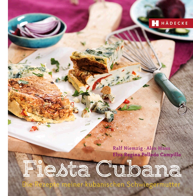 Fiesta Cubana. Die Rezepte meine kubanischen Schwiegermutter