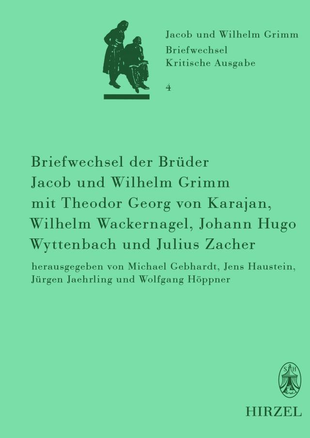 Briefwechsel der Brüder Jacob und Wilhelm Grimm mit Theodor Georg von Karajan, Wilhelm Wackernagel, Johann Hugo Wyttenbach und Julius Zacher