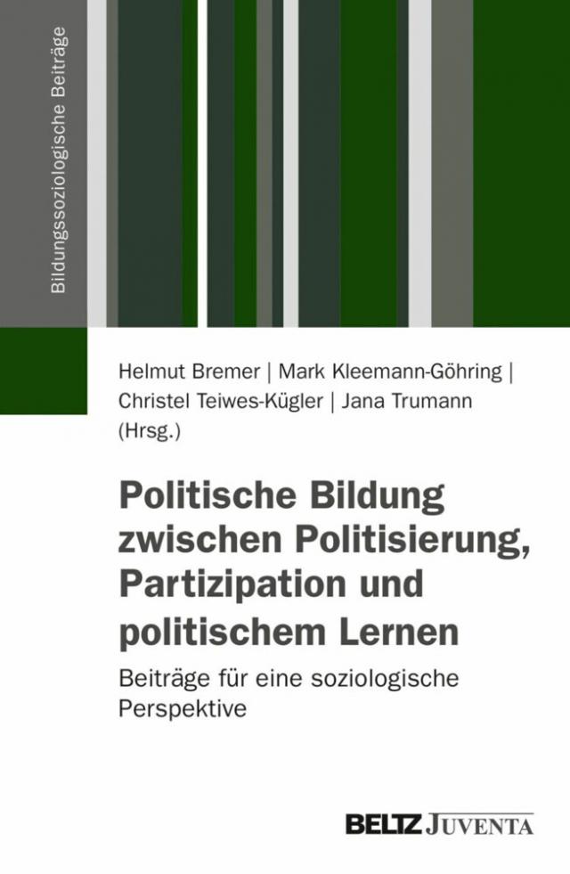 Politische Bildung zwischen Politisierung, Partizipation und politischem Lernen Bildungssoziologische Beiträge  