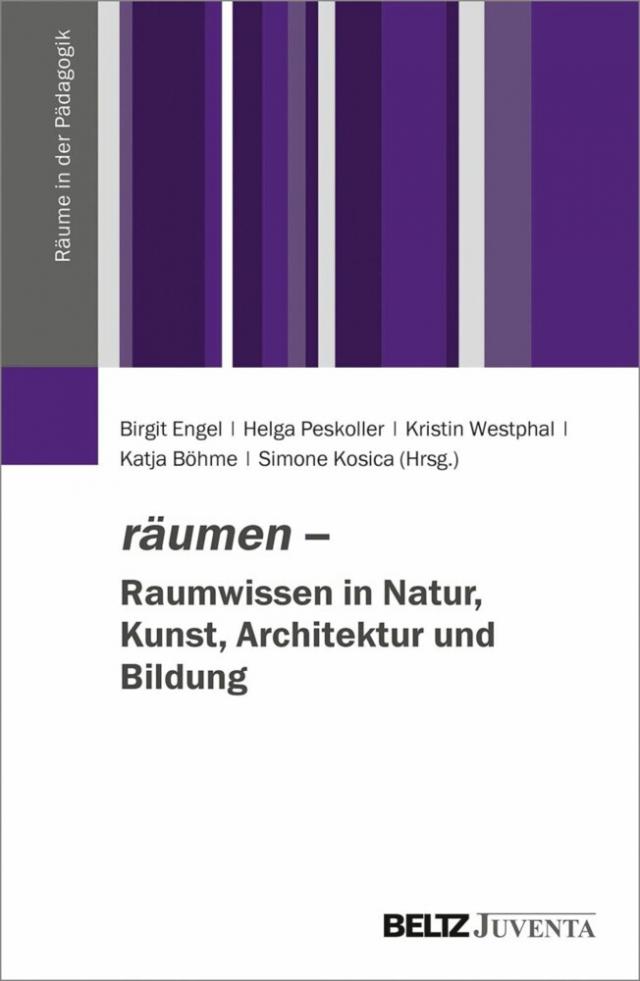 räumen - Raumwissen in Natur, Kunst, Architektur und Bildung Räume in der Pädagogik  