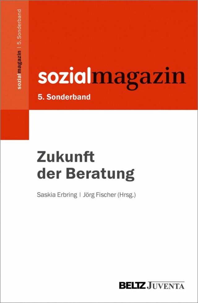 5. Sonderband Sozialmagazin. Zukunft der Beratung Beiheft zum »Sozialmagazin«  