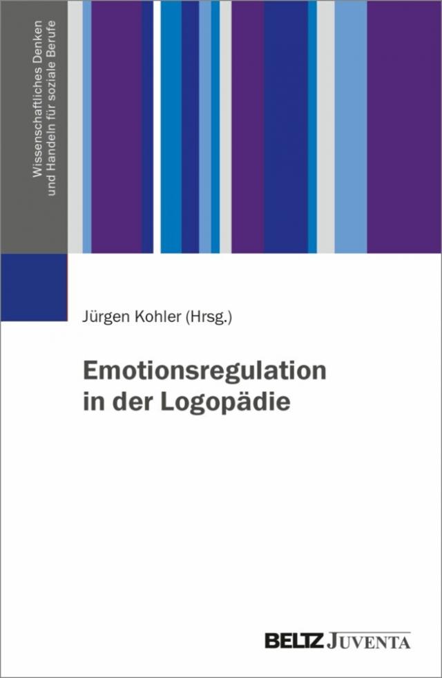Emotionsregulation in der Logopädie Wissenschaftliches Denken und Handeln für soziale Berufe  