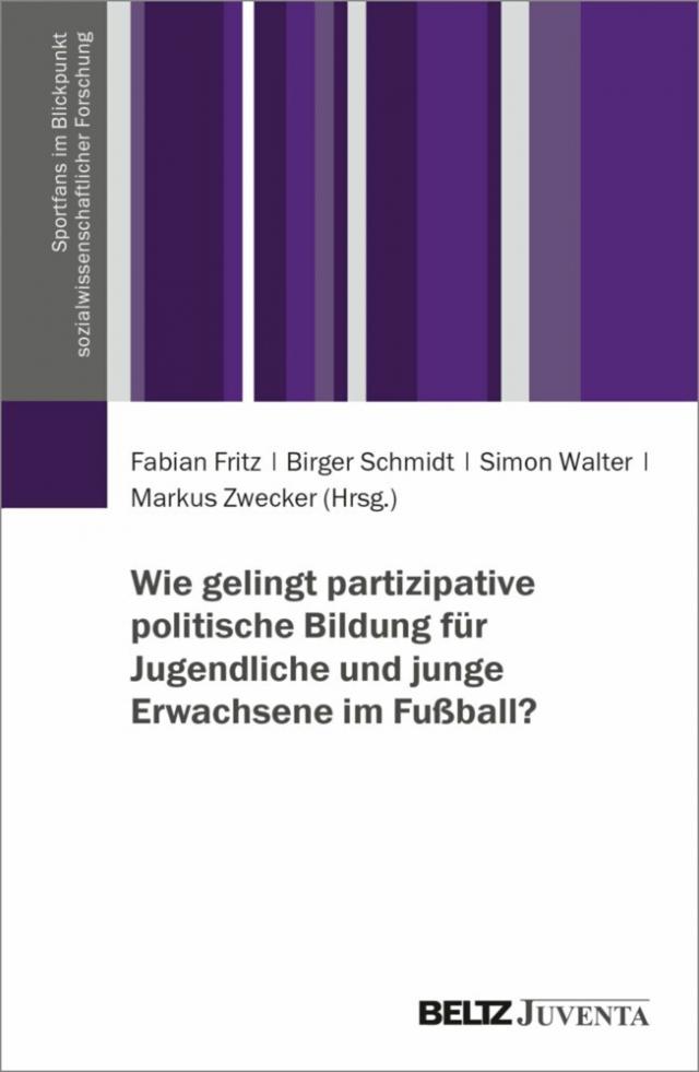 Wie gelingt partizipative politische Bildung für Jugendliche und junge Erwachsene im Fußball? Sportfans im Blickpunkt sozialwissenschaftlicher Forschung  