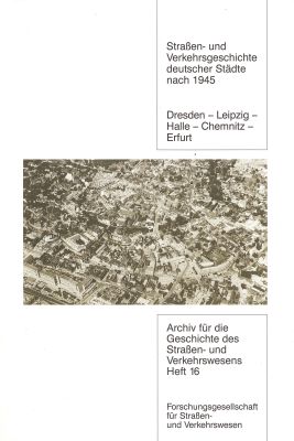 Strassen- und Verkehrsgeschichte deutscher Städte nach 1945 Dresden-Leipzig-Halle-Chemnitz-Erfurt