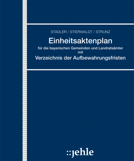Einheitsaktenplan für die bayerischen Gemeinden und Landratsämter mit Verzeichnis der Aufbewahrungsfristen