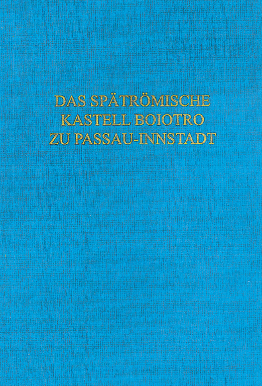 Das spätrömische Kastell Boiotro zu Passau-Innstadt