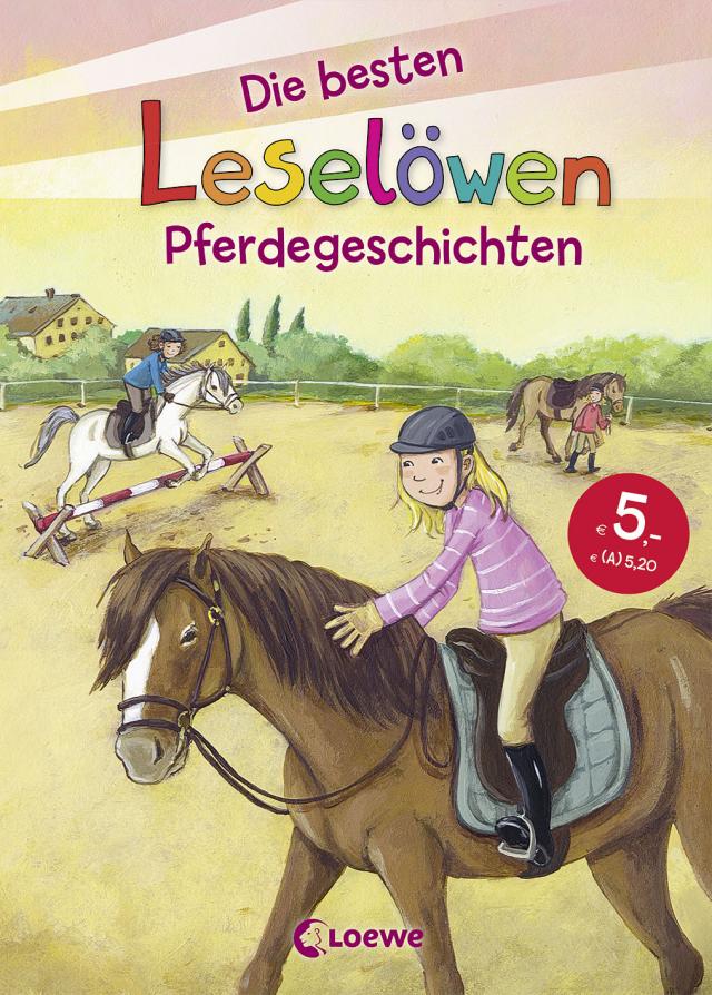 Leselöwen - Das Original - Die besten Leselöwen-Pferdegeschichten Sammelband mit Erstlesegeschichten zum ersten Selberlesen ab 7 Jahre. 16.01.2017. Hardback.