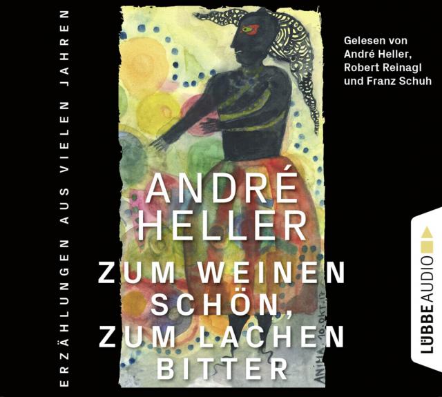 Zum Weinen schön, zum Lachen bitter Erzählungen. Ungekürzt.. 28.02.2020. CD-Audio.