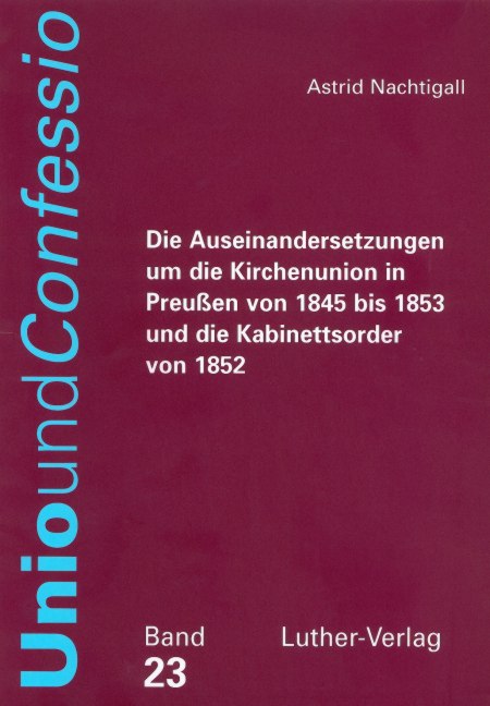 Die Auseinandersetzungen um die Kirchenunion in Preussen von 1845 bis 1853 und die Kabinettsorder von 1852