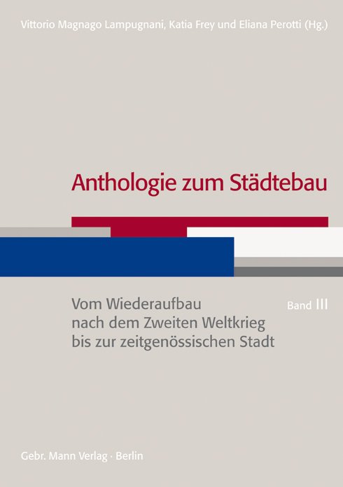 Anthologie zum Städtebau. Band III: Vom Wiederaufbau nach dem Zweiten Weltkrieg bis zur zeitgenössischen Stadt