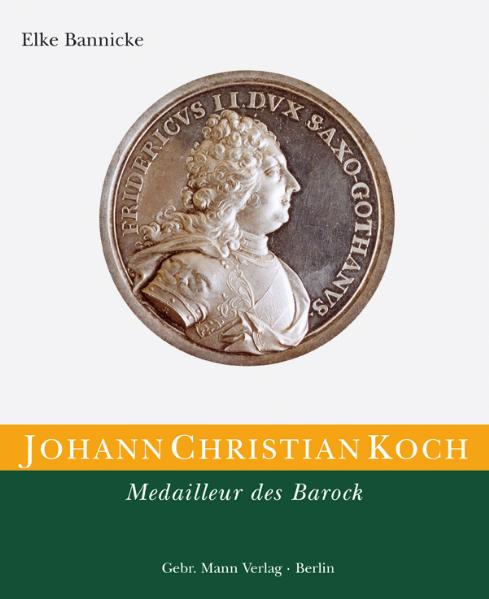 Die Kunstmedaille in Deutschland / Johann Christian Koch. Medailleur des Barock