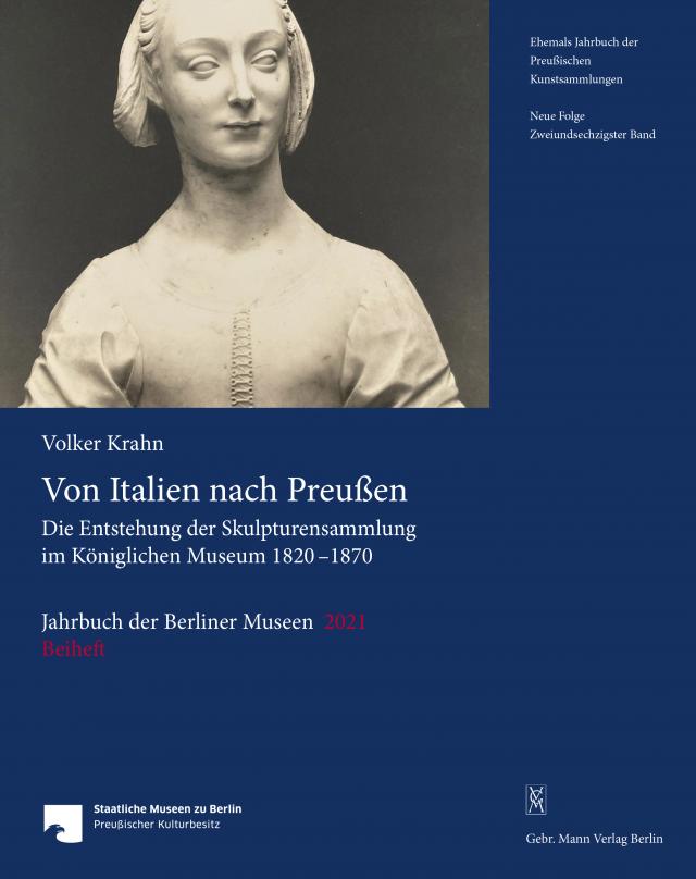 Jahrbuch der Berliner Museen. Jahrbuch der Preussischen Kunstsammlungen. Neue Folge / Von Italien nach Preußen