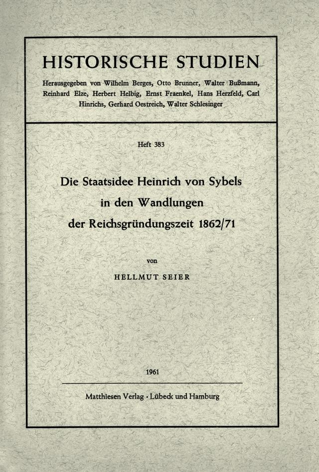 Die Staatsidee Heinrich von Sybels in den Wandlungen der Reichsgründungszeit 1862/71