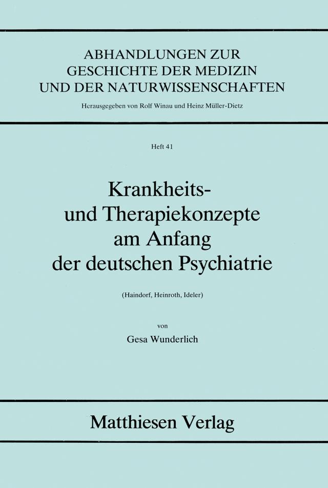 Krankheits- und Therapiekonzepte am Anfang der deutschen Psychiatrie (Haindorf, Heinroth, Ideler)