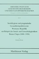 Sozialhygiene und pragmatische Gesundheitspolitik in der Weimarer Republik am Beispiel des Sozial- und Gewerbehygienikers Benno Chajes (1880-1938)
