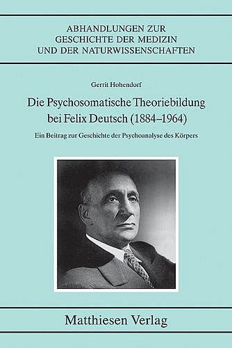 Die Psychosomatische Theoriebildung bei Felix Deutsch (1884-1964)