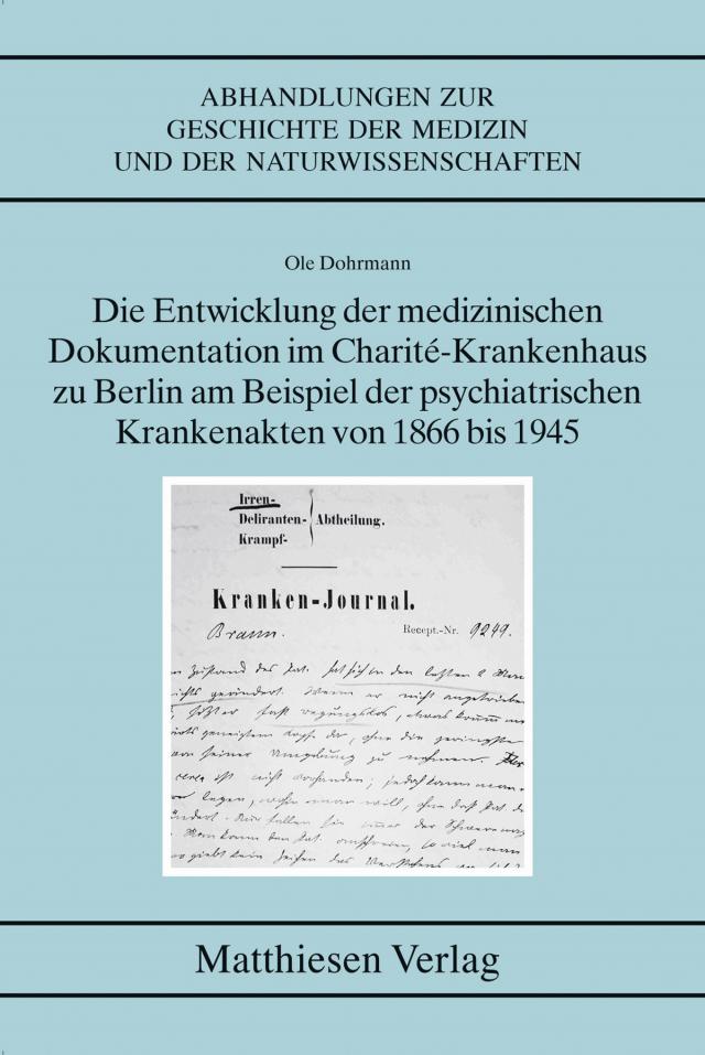 Die Entwicklung der medizinischen Dokumentation im Charité-Krankenhaus zu Berlin am Beispiel der psychiatrischen Krankenakten von 1866 bis 1945