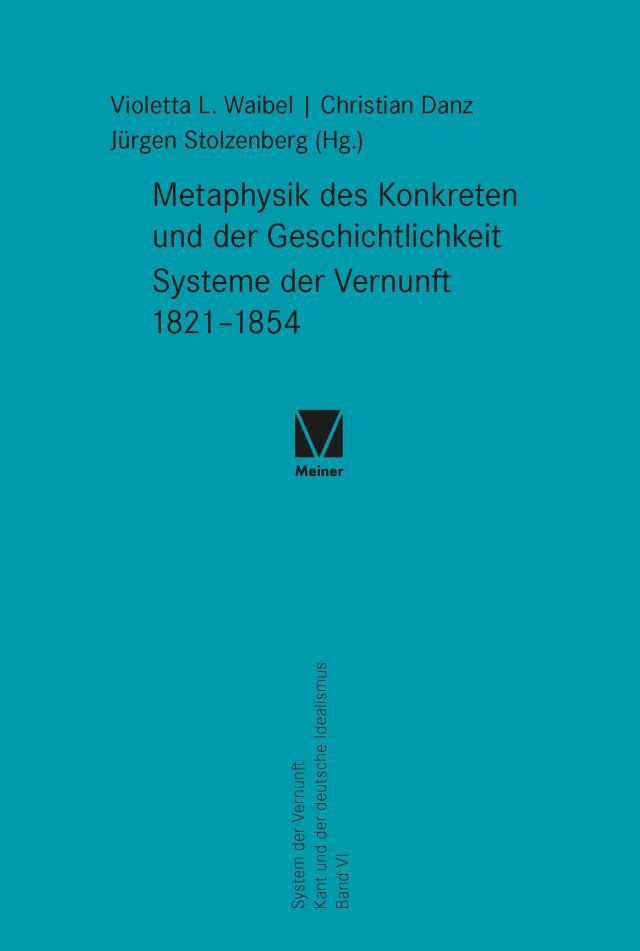 Metaphysik des Konkreten und der Geschichtlichkeit. Systeme der Vernunft 1821–1854