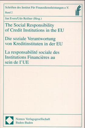 Die soziale Verantwortung von Kreditinstituten in der EU. The Social Responsibility of Credit Institutions in the EU. La responsibilite sociale des Institutions Financieres au sein de l' UE
